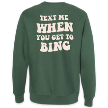 Load image into Gallery viewer, Text Me When You Get To Bing Crewneck Alpine Green - Puff Paint Back