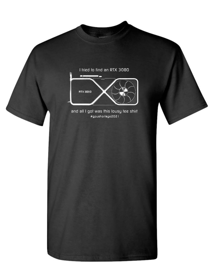 RTX 3080 All I Got Was This Lousy Tee Shirt